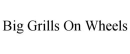 Mark drawing for BIG GRILLS ON WHEELS
