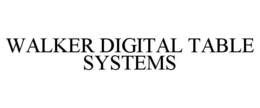 Mark drawing for WALKER DIGITAL TABLE SYSTEMS