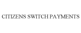 Mark drawing for CITIZENS SWITCH PAYMENTS