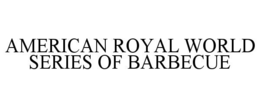 Mark drawing for AMERICAN ROYAL WORLD SERIES OF BARBECUE
