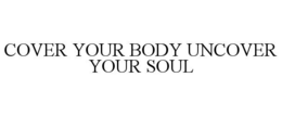 Mark drawing for COVER YOUR BODY UNCOVER YOUR SOUL