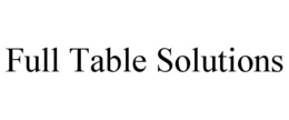 Mark drawing for FULL TABLE SOLUTIONS