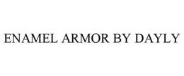 Mark drawing for ENAMEL ARMOR BY DAYLY