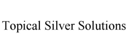 Mark drawing for TOPICAL SILVER SOLUTIONS