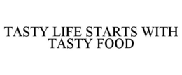 Mark drawing for TASTY LIFE STARTS WITH TASTY FOOD