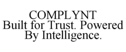 Mark drawing for COMPLYNT BUILT FOR TRUST. POWERED BY INTELLIGENCE.
