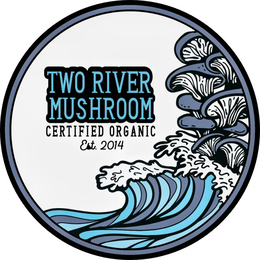 Mark drawing for TWO RIVER MUSHROOM CERTIFIED ORGANIC EST. 2014