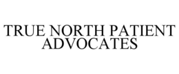 Mark drawing for TRUE NORTH PATIENT ADVOCATES