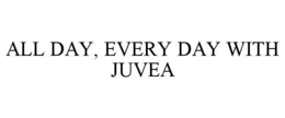 Mark drawing for ALL DAY, EVERY DAY WITH JUVEA