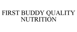 Mark drawing for FIRST BUDDY QUALITY NUTRITION