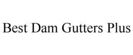 Mark drawing for BEST DAM GUTTERS PLUS