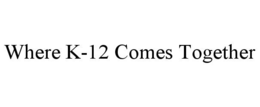 Mark drawing for WHERE K-12 COMES TOGETHER