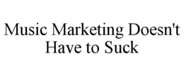 Mark drawing for MUSIC MARKETING DOESN'T HAVE TO SUCK