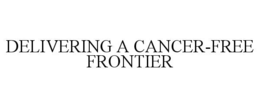 Mark drawing for DELIVERING A CANCER-FREE FRONTIER