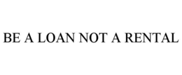 Mark drawing for BE A LOAN NOT A RENTAL