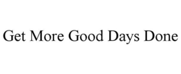 Mark drawing for GET MORE GOOD DAYS DONE
