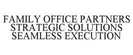 Mark drawing for FAMILY OFFICE PARTNERS STRATEGIC SOLUTIONS SEAMLESS EXECUTION