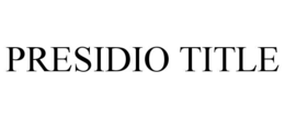 Mark drawing for PRESIDIO TITLE