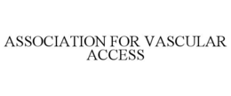 Mark drawing for ASSOCIATION FOR VASCULAR ACCESS