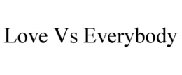 Mark drawing for LOVE VS EVERYBODY