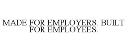 Mark drawing for MADE FOR EMPLOYERS. BUILT FOR EMPLOYEES.