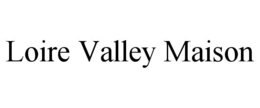 Mark drawing for LOIRE VALLEY MAISON