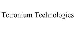 Mark drawing for TETRONIUM TECHNOLOGIES