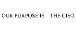 Mark drawing for OUR PURPOSE IS – THE CISO