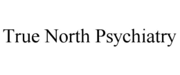 Mark drawing for TRUE NORTH PSYCHIATRY