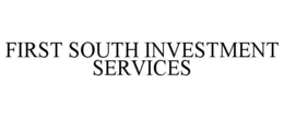 Mark drawing for FIRST SOUTH INVESTMENT SERVICES