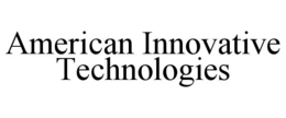 Mark drawing for AMERICAN INNOVATIVE TECHNOLOGIES