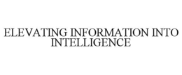 Mark drawing for ELEVATING INFORMATION INTO INTELLIGENCE