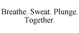 Mark drawing for BREATHE. SWEAT. PLUNGE. TOGETHER.