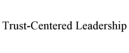 Mark drawing for TRUST-CENTERED LEADERSHIP