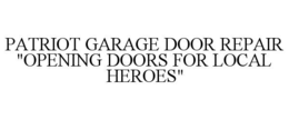 Mark drawing for PATRIOT GARAGE DOOR REPAIR "OPENING DOORS FOR LOCAL HEROES"