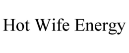Mark drawing for HOT WIFE ENERGY