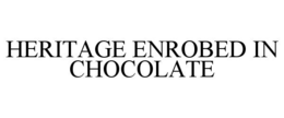 Mark drawing for HERITAGE ENROBED IN CHOCOLATE