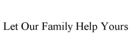Mark drawing for LET OUR FAMILY HELP YOURS