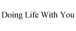 Mark drawing for DOING LIFE WITH YOU