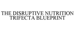 Mark drawing for THE DISRUPTIVE NUTRITION TRIFECTA BLUEPRINT
