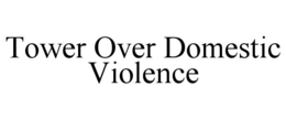 Mark drawing for TOWER OVER DOMESTIC VIOLENCE
