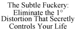 Mark drawing for THE SUBTLE FUCKERY: ELIMINATE THE 1° DISTORTION THAT SECRETLY CONTROLS YOUR LIFE