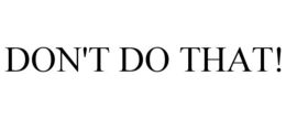 Mark drawing for DON'T DO THAT!