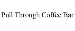 Mark drawing for PULL THROUGH COFFEE BAR