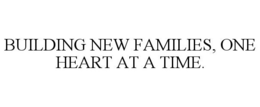 Mark drawing for BUILDING NEW FAMILIES, ONE HEART AT A TIME.