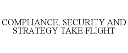 Mark drawing for COMPLIANCE, SECURITY AND STRATEGY TAKE FLIGHT