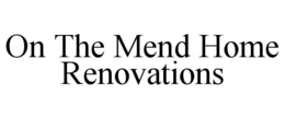 Mark drawing for ON THE MEND HOME RENOVATIONS