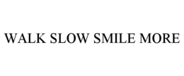 Mark drawing for WALK SLOW SMILE MORE