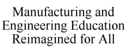 Mark drawing for MANUFACTURING AND ENGINEERING EDUCATION REIMAGINED FOR ALL