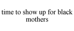 Mark drawing for TIME TO SHOW UP FOR BLACK MOTHERS